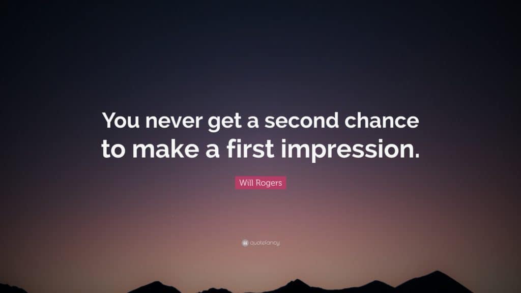Quote -  you never get a second chance and a first impression